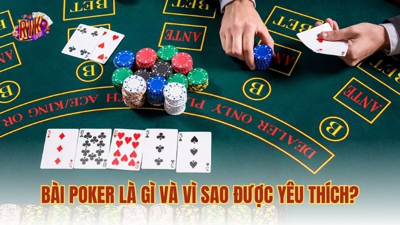 Bài Poker là gì và vì sao được yêu thích?