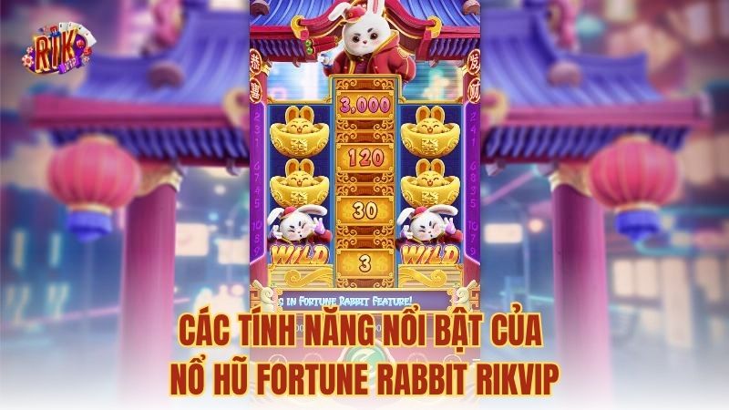 Các tính năng nổi bật của nổ hũ Fortune Rabbit RIKVIP