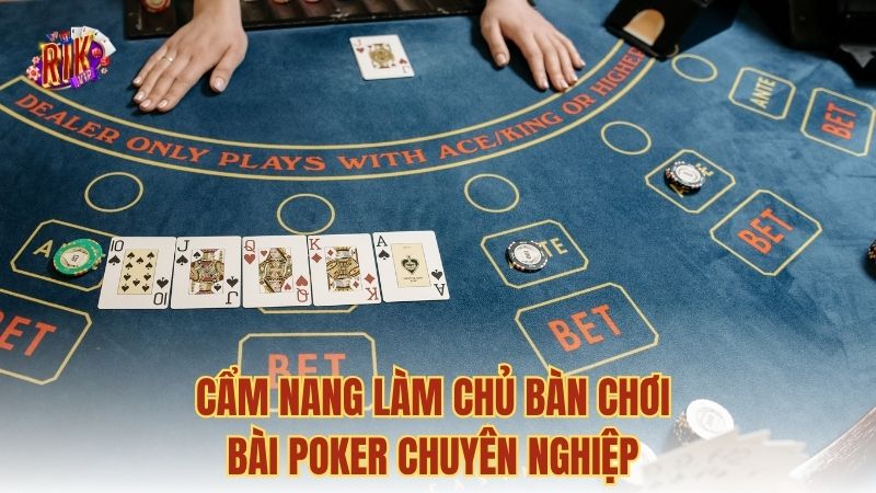 Cẩm nang làm chủ bàn chơi bài Poker chuyên nghiệp