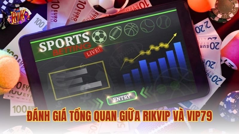 Đánh giá tổng quan giữa RIKVIP và VIP79