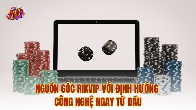 Nguồn gốc RIKVIP với định hướng công nghệ ngay từ đầu