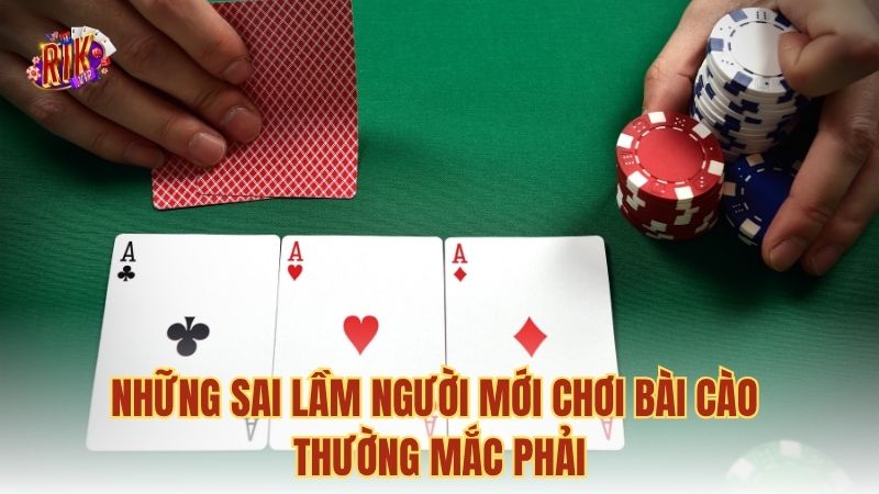 Những sai lầm người mới chơi bài Cào thường mắc phải