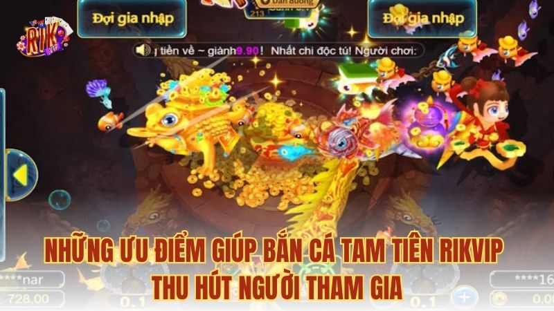 Những ưu điểm giúp bắn cá Tam Tiên RIKVIP thu hút người tham gia