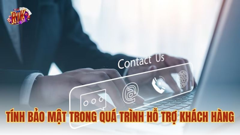Tính bảo mật trong quá trình hỗ trợ khách hàng