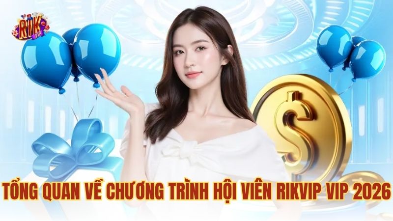 Tổng quan về chương trình hội viên RIKVIP VIP 2026